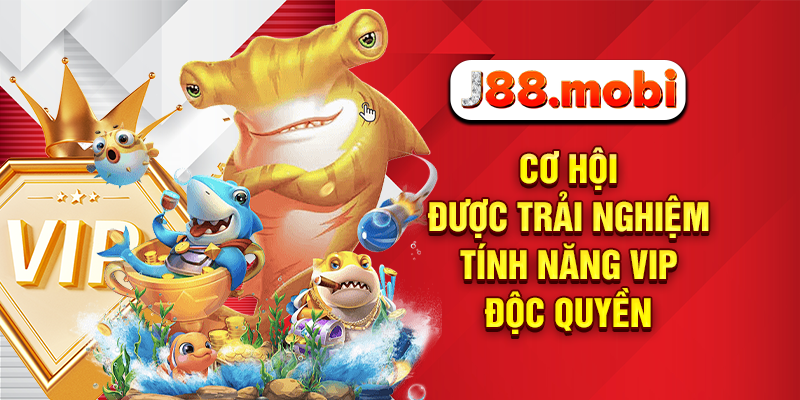 Cơ hội được trải nghiệm tính năng VIP độc quyền